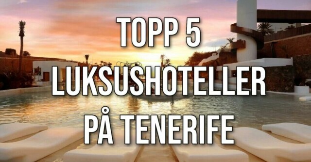 Tenerife er en feriefavoritt for mange. Her er topp 5 luksushoteller på den populære øya. (Foto: Hotels.com)
